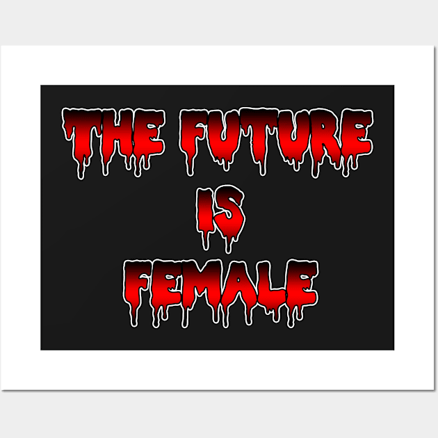 The Future is Female by Basement Mastermind Wall Art by BasementMaster